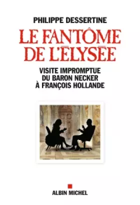 Couverture du produit · LE FANTOME DE L'ELYSEE - La visite impromptue du baron Necker à François Hollande