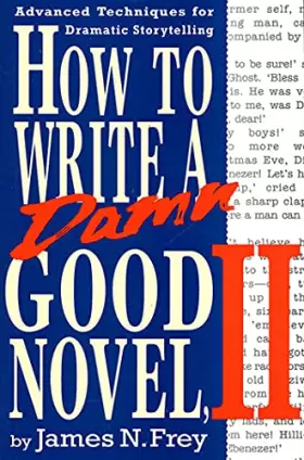 Couverture du produit · How to Write a Damn Good Novel, II: Advanced Techniques for Dramatic Storytelling