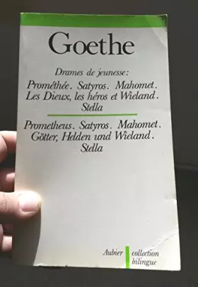 Couverture du produit · Drames de jeunesse : Prométhée, Satyros, Mahomet, Les Dieux, Les héros et Wieland, Stella