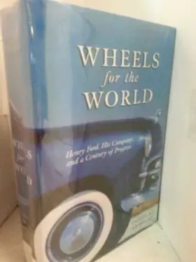 Couverture du produit · Wheels for the World: Henry Ford, His Company, and a Century of Progress, 1903-2003