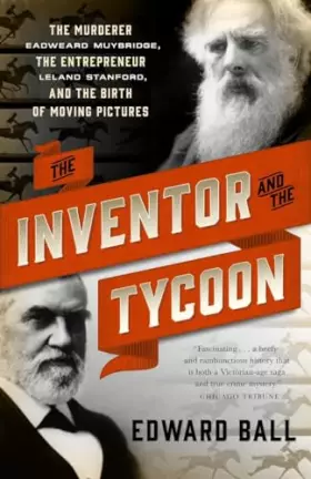 Couverture du produit · The Inventor and the Tycoon: The Murderer Eadweard Muybridge, the Entrepreneur Leland Stanford, and the Birth of Moving Picture