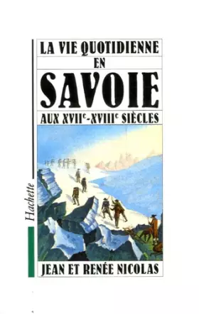 Couverture du produit · La vie quotidienne en Savoie aux XVIIe et XVIIIe siècles