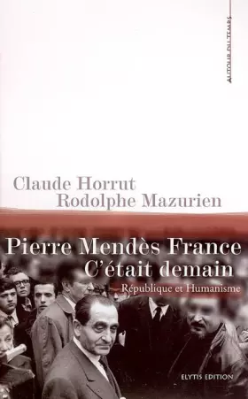 Couverture du produit · Pierre Mendès France, c'était demain : République & Humanisme