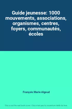 Couverture du produit · Guide jeunesse: 1000 mouvements, associations, organismes, centres, foyers, communautés, écoles