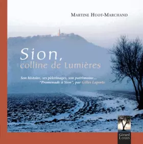 Couverture du produit · Sion, colline de lumières: Son histoire, ses pèlerinages, son patrimoine