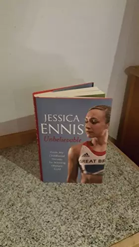 Couverture du produit · Jessica Ennis: Unbelievable - From My Childhood Dreams To Winning Olympic Gold