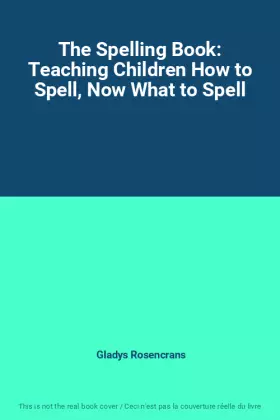 Couverture du produit · The Spelling Book: Teaching Children How to Spell, Now What to Spell