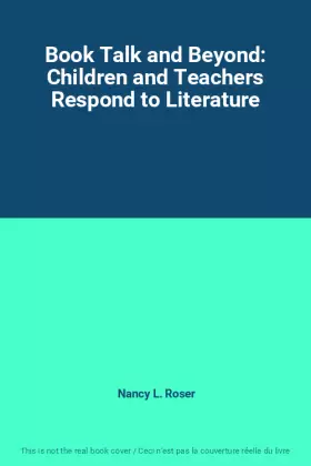 Couverture du produit · Book Talk and Beyond: Children and Teachers Respond to Literature
