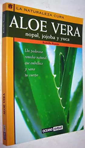 Couverture du produit · Aloe Vera, Nopal, Jojoba Y Yuca/Aloe Vera, Nopal, Jojoba and Yuca: LA Naturaleza Cura/Nature Cures