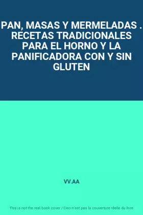 Couverture du produit · PAN, MASAS Y MERMELADAS . RECETAS TRADICIONALES PARA EL HORNO Y LA PANIFICADORA CON Y SIN GLUTEN