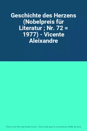 Couverture du produit · Geschichte des Herzens (Nobelpreis für Literatur  Nr. 72  1977) - Vicente Aleixandre
