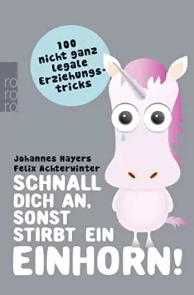 Couverture du produit · Schnall dich an, sonst stirbt ein Einhorn!: 100 nicht ganz legale Erziehungstricks