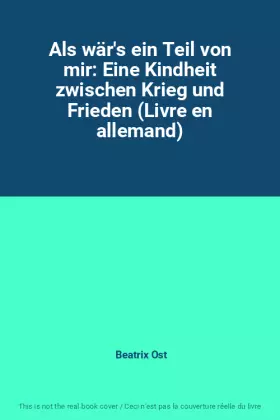 Couverture du produit · Als wär's ein Teil von mir: Eine Kindheit zwischen Krieg und Frieden (Livre en allemand)