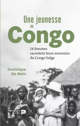 Couverture du produit · Une jeunesse au Congo - 14 femmes racontent leurs souvenirs du Congo Belge