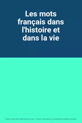 Couverture du produit · Les mots français dans l'histoire et dans la vie