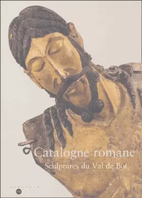Couverture du produit · Catalogne romane : Sculptures du Val de Boi
