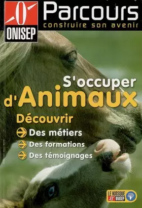 Couverture du produit · S'occuper d'Animaux : Découvrir des métiers, des formations, des témoignages