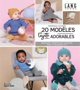 Couverture du produit · 20 modèles de layette adorables: Brassière, barboteuse, cardigan, robe, chaussons, etc.