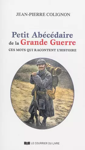 Couverture du produit · Petit abécédaire de la Grande Guerre: Ces mots racontent l'Histoire 1914-1918