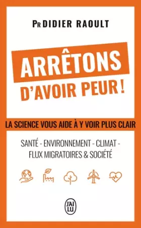 Couverture du produit · Arrêtons d'avoir peur !: La science vous aide à y voir plus clair : santé - environnement - Climat - Flux migratoires & société