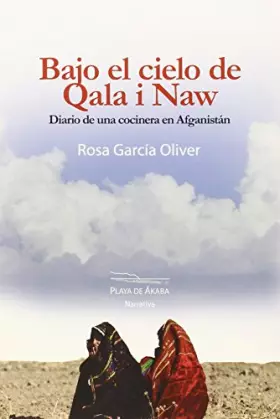 Couverture du produit · BAJO EL CIELO DE QALA I NAW: DIARIO DE UNA COCINERA EN AFGANISTÁN