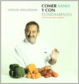 Couverture du produit · Comer sano y con fundamento. 200 recetas para cuidarse disfrutando