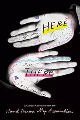 Couverture du produit · From Here to There: A Curious Collection from the Hand Drawn Map Association