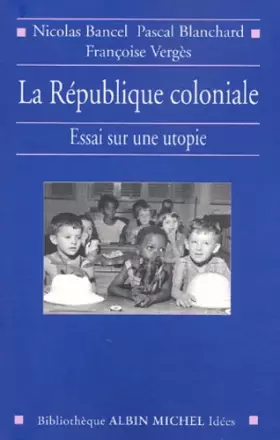 Couverture du produit · La République coloniale : Essai sur une utopie
