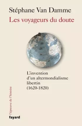 Couverture du produit · Les voyageurs du doute: L'invention d'un altermondialisme libertin (1620-1820)