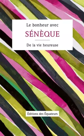 Couverture du produit · Le bonheur avec Sénèque : De la vie heureuse