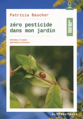 Couverture du produit · Zéro pesticide dans mon jardin: Méthodes et recettes alternatives et efficaces