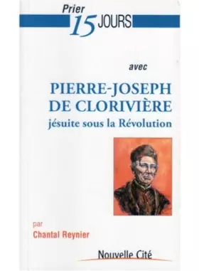 Couverture du produit · PRIER 15 JOURS AVEC PIERRE-JOSEPH DE CLORIVIERE