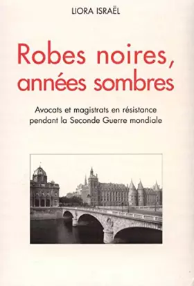 Couverture du produit · ROBES NOIRES, ANNÉES SOMBRES. Avocats et magistrats en résistance pendant la Seconde Guerre mondiale