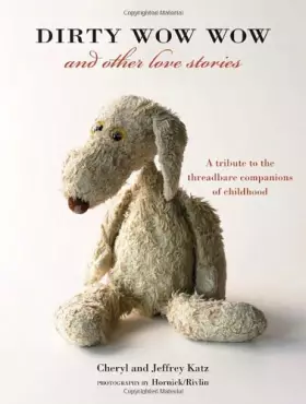Couverture du produit · Dirty Wow Wow and Other Love Stories: A Tribute to the Threadbare Companions of Childhood