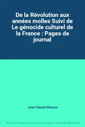 Couverture du produit · De la Révolution aux années molles Suivi de Le génocide culturel de la France : Pages de journal