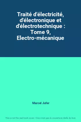 Couverture du produit · Traité d'électricité, d'électronique et d'électrotechnique : Tome 9, Electro-mécanique