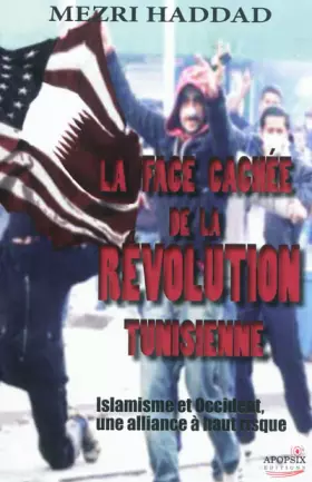Couverture du produit · La face cachée de la révolution tunisienne : Islamisme et Occident, une alliance à haut risque