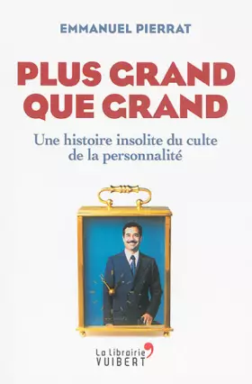Couverture du produit · Plus grand que grand: Une histoire insolite du culte de la personnalité