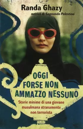 Couverture du produit · Oggi forse non ammazzo nessuno. Storie minime di una giovane musulmana stranamente non terrorista