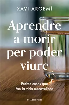 Couverture du produit · Aprendre a morir per poder viure: Petites coses que fan la vida meravellosa