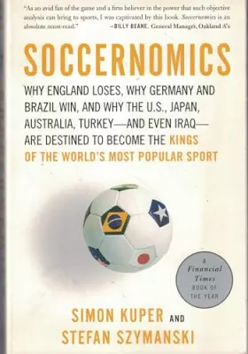 Couverture du produit · Soccernomics: Why England Loses, Why Germany and Brazil Win, and Why the U.S., Japan, Australia, Turkey--and Even Iraq--Are Des