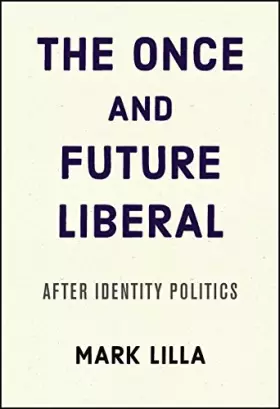 Couverture du produit · The Once and Future Liberal: After Identity Politics