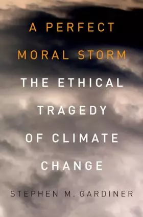 Couverture du produit · A Perfect Moral Storm: The Ethical Tragedy Of Climate Change (Environmental Ethics And Science Policy)