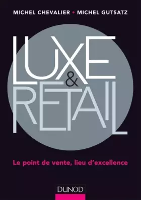 Couverture du produit · Luxe et Retail - Le point de vente, lieu d'excellence: Le point de vente, lieu d'excellence