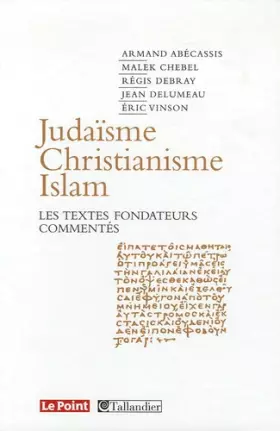 Couverture du produit · Judaïsme, Christianisme, Islam : Les textes fondateurs commentés