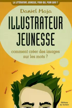 Couverture du produit · Illustrateur jeunesse : Comment créer des images sur les mots ?