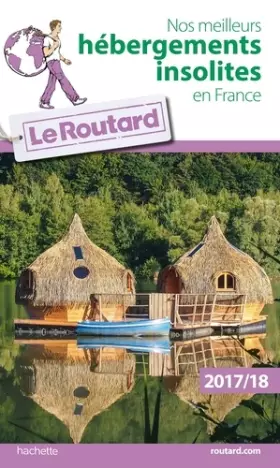Couverture du produit · Guide du Routard Nos meilleurs hébergements insolites en France 2017/2018