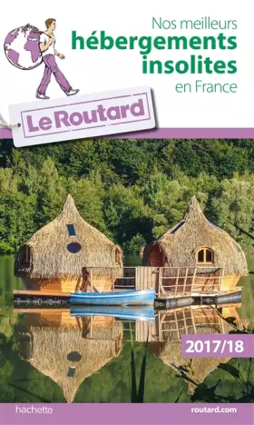 Couverture du produit · Guide du Routard Nos meilleurs hébergements insolites en France 2017/2018
