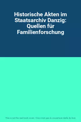 Couverture du produit · Historische Akten im Staatsarchiv Danzig: Quellen für Familienforschung