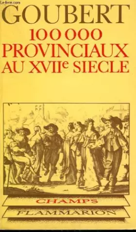 Couverture du produit · Cent mille provinciaux au XVIIème siècle : Beauvais et le Beauvaisis de 1600 à 1730